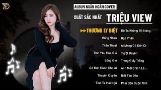 THƯƠNG LY BIỆT, HỒNG NHAN, THUYỀN QUYÊN - ALBUM BALLAD XUẤT SẮC NHẤT 2024 - NGÂN NGÂN COVER CỰC HÓT