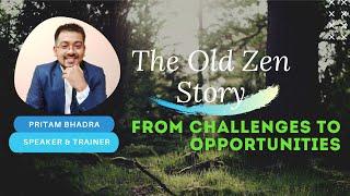 The Old Zen Story |From Challenges to Opportunities | Pritam Bhadra | Motivational Speaker & Trainer