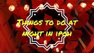 THINGS TO DO AT NIGHT IN IPOH | MALAYSIA TRAVEL VLOG