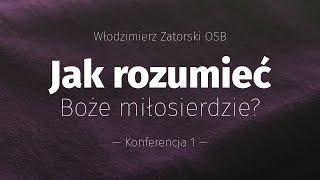 Jak rozumieć Boże miłosierdzie? (1)