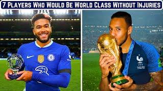 7 Footballers Who Would Be World Class Without Injuries