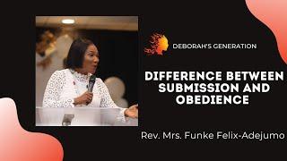 DIFFERENCE BETWEEN SUBMISSION AND OBEDIENCE - Rev. Mrs. funke Felix-Adejumo |Deborah's Generation