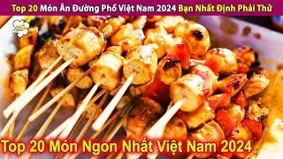 Top 20 Món Ăn Đường Phố Việt Nam 2024 Bạn Nhất Định Phải Thử | Review Con Người Và Cuộc Sống