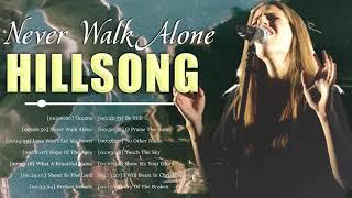 Never Walk ALone - Hillsong Worship - Encouraging Christian Worship Songs Playlist 2021