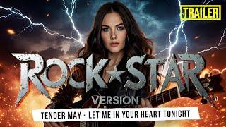 Rock Star Version. Let Me in Your Heart Tonight - Tender May. Trailer.