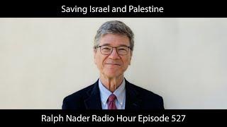 Saving Israel and Palestine - Ralph Nader Radio Hour Episode 527