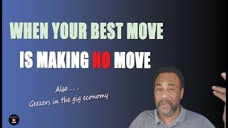 When Your Best Move Is Making No Move | Geezers in the Gig Economy