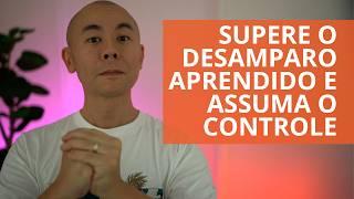 Como superar o Desamparo Aprendido e assumir o controle da sua vida. | Oi! Seiiti Arata 339