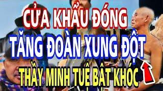 Chấn Động, Sư Minh Tuệ Bật Khóc Vì Cửa Khẩu Đóng Tăng Đoàn Xung Đột Lớn