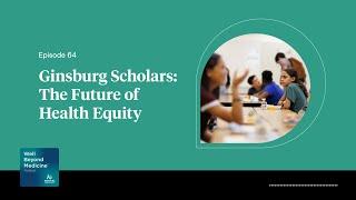 Episode 64: Ginsburg Scholars: The Future of Health Equity