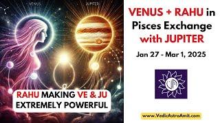 Venus with RAHU and exchange with JUPITER