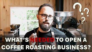 What's Needed to Open a Coffee Roasting Business?