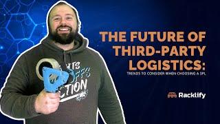 The Future of Third Party Logistics: Trends to Consider When Choosing a 3PL