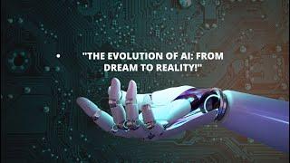 "The Evolution of AI: From Dream to Reality!"