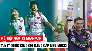 Nữ Việt Nam - Myanmar |Tuyết Dung solo như Messi, bùng nổ cảm xúc, ghi danh châu Á| Khán Đài Online