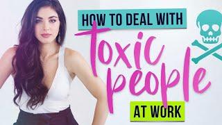 WORKPLACE TOXICITY: How to Deal with Toxic Coworkers