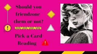 Should you friendzone them?/Pick-a-Card Love Reading