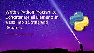 Write a Python Program to Concatenate all Elements in a List Into a String and Return it