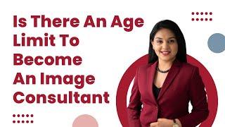 Is There An Age Limit For Becoming An Image Consultant By Sonia Dubey Dewan, AICI CIP | ISIM FAQs