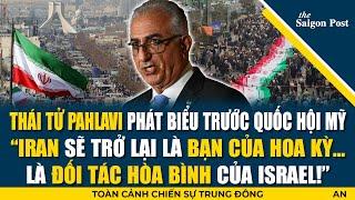 Tự do cho Iran! Thái tử Pahlav kêu gọi Mỹ hậu thuẫn lật đổ thần quyền; Cam kết thân thiện với Israel