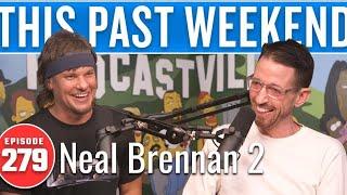 Neal Brennan 2 | This Past Weekend w/ Theo Von #279