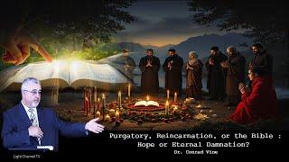 Purgatory, Reincarnation, or the Bible : Hope or Eternal Damnation? | Dr. Conrad Vine