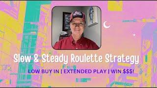 Slow & Steady Roulette Strategy- LOW Buy In/Play A Long Time/Win $$$!