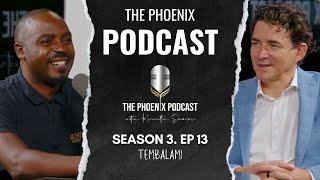 SEASON FINALE | THE PHOENIX PODCAST | Season 3 Ep. 13 | Tembalami | #phoenixpodcast #kensharpe