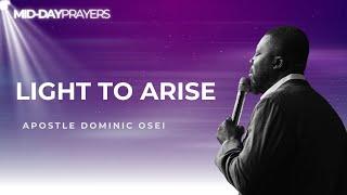 LIGHT TO ARISE | APOSTLE DOMINIC OSEI | MIDAY PRAYERS | KINGDOM FULL TABERNACLE