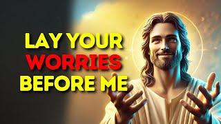 Lay Your Worries Before Me: God Message Today for You