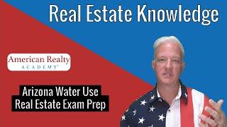 Arizona Water Use, What You Need To Know For The Arizona Real Estate Exam