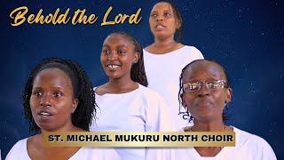 BEHOLD THE LORD - St. Michael Mukuru North Choir