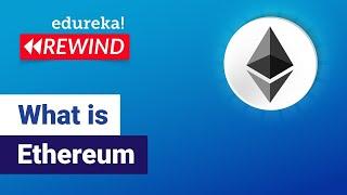 What is Ethereum | Smart Contracts and Ethereum Explained | Blockchain Training | Edureka Rewind - 3