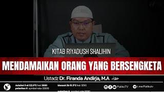  KITAB RIYADUS SHALIHIN BAB MENDAMAIKAN ORANG YANG BERSENGKETA Ustadz Dr. Firanda Andirja, M.A