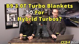 B9 3.0T Turbo Blanket on Upgraded Turbos? | 034Motorsport FAQ