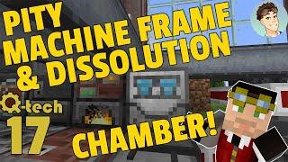 QTech: 17 | PITY MACHINE FRAME & DISSOLUTION CHAMBER!