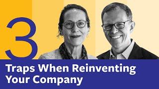 Three Traps When Reinventing Your Company