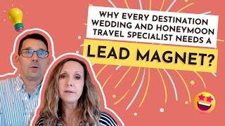 Why Every Destination Wedding & Honeymoon Travel Specialist Needs a Lead Magnet?