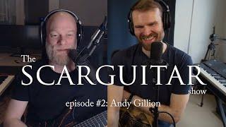 The Scarguitar Show #2: Andy Gillion