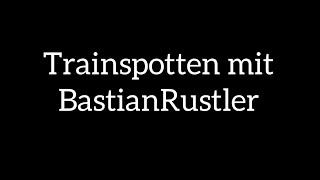 Trainspotten mit BastianRustler | Trailer | jeden Sonntag eine neue Folge!!!