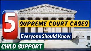 5 Supreme Court Cases About Child Support That Everyone Should Know. No Rumors and anecdotes- FACTS.