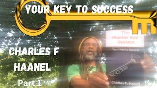 THE MASTER KEY SYSTEM,Part 1 (With Forward and Summary) Charles Haanel