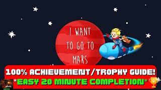 I Want To Go To Mars - 100% Achievement/Trophy Guide! *EASY 20 Minute Completion*