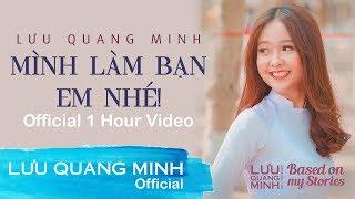 MÌNH LÀM BẠN EM NHÉ - Nhạc Tình Bạn Dễ Thương | LƯU QUANG MINH (1 Hour)