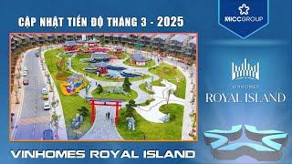 TIẾN ĐỘ PHÂN KHU THE MIYABI VINHOMES ROYAL ISLAND – THÁNG 3/2025
