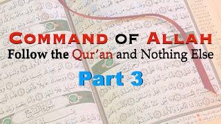 Follow Just the Quran, it's a Command of Allah - Part 3 | Ad-Da'ee