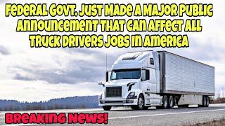 Fed Govt. Just Made A Major Announcement That Can Affect All Truck Drivers Jobs In America