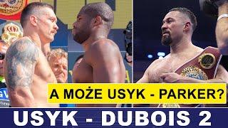 USYK - DUBOIS 2... A MOŻE USYK - PARKER?
