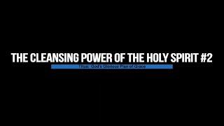 The Cleansing Power of the Holy Spirit #2 | The Truth Pulpit