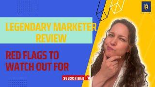 LEGENDARY MARKETER REVIEW RED FLAGS TO WATCH OUT FOR